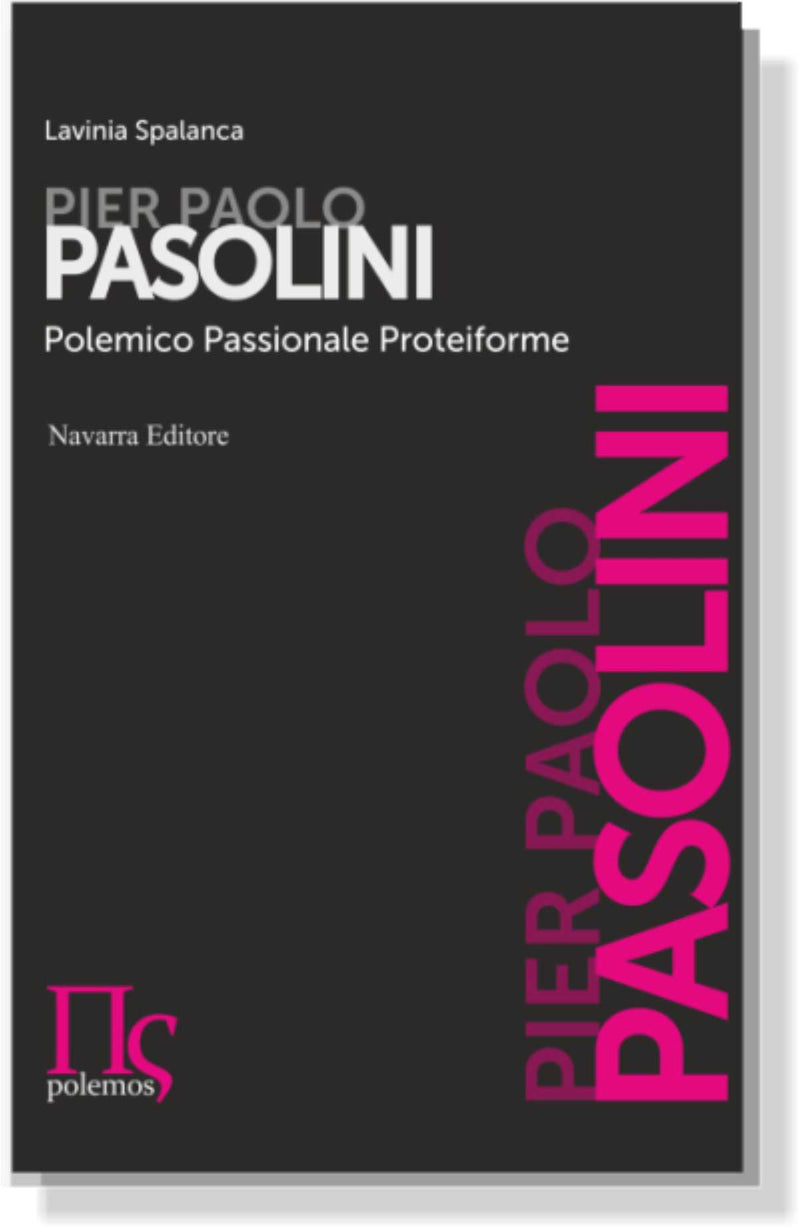 PIER PAOLO PASOLINI. POLEMICO PASSIONALE PROTEIFORME | Lavinia Spalanca
