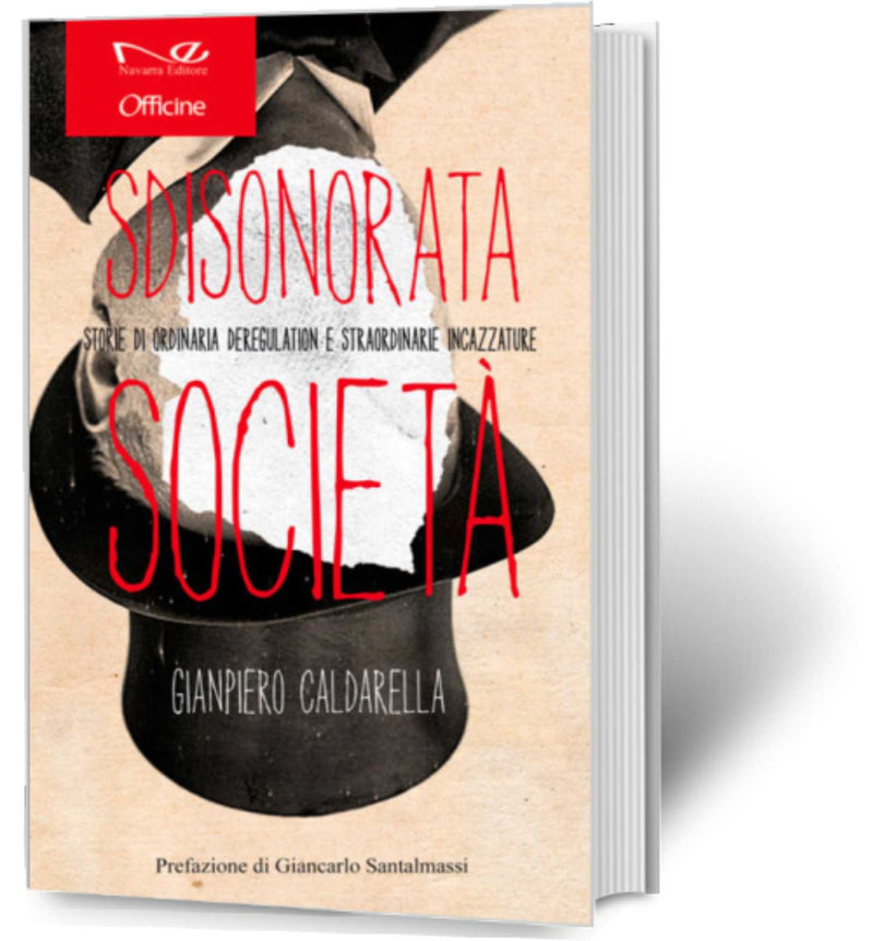 SDISONORATA SOCIETÀ Storie di ordinaria deregulation e straordinarie incazzature | Gianpiero Caldarella