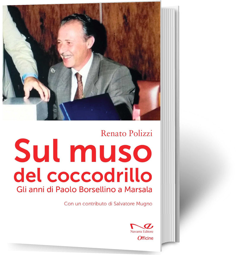 SUL MUSO DEL COCCODRILLO. Gli anni di Paolo Borsellino a Marsala | Renato Polizzi con un contributo di Salvatore Mugno