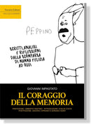 IL CORAGGIO DELLA MEMORIA, Scritti, analisi e riflessioni dalla scomparsa di Mamma Felicia ad oggi | Giovanni Impastato