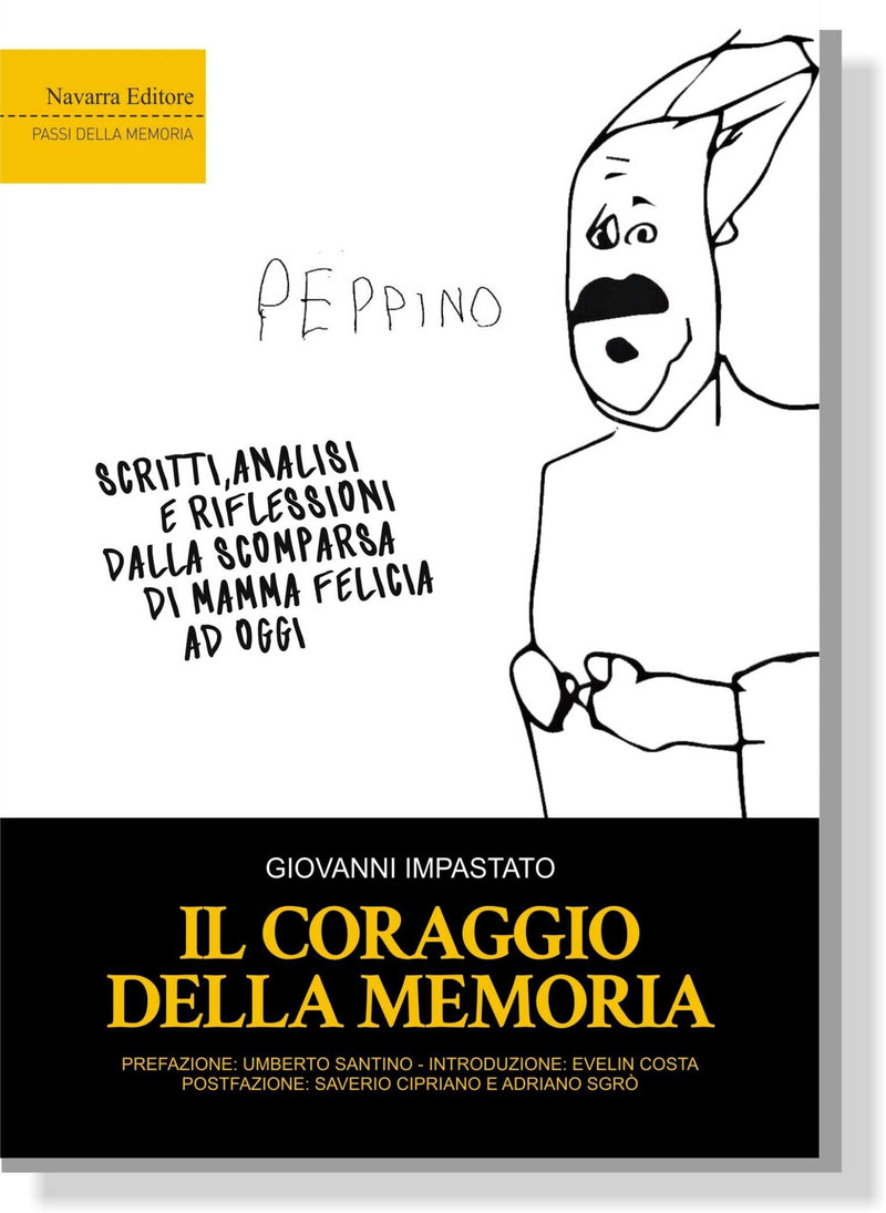IL CORAGGIO DELLA MEMORIA, Scritti, analisi e riflessioni dalla scomparsa di Mamma Felicia ad oggi | Giovanni Impastato