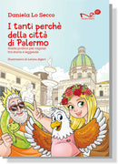 I TANTI PERCHÉ DELLA CITTÀ DI PALERMO. Guida pratica per ragazzi tra storia e leggenda | Daniela Lo Secco - Illustrazioni di Letizia Algeri