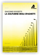 LA SOLITUDINE DEGLI SPAGHETTI | Giacomo Rossetti