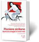 PIONIERE SICILIANE Storie di coraggio e nuovi inizi | AA.VV. A cura di Sara Favarò