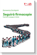 SEGUIRA' FIRMACOPIE. Festival e rassegne in Sicilia | Domenico Occhipinti