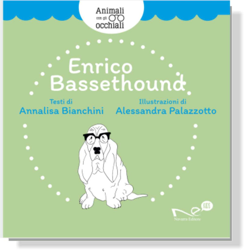 ENRICO BASSETHOUND Animali Con Gli Occhiali | Annalisa Bianchini Illustrazioni di Alessandra Palazzotto