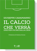 IL CALCIO CHE VERRÀ Idee per uscire dalla crisi | Giuseppe Caramanno