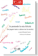 IO PRETENDO LA MIA FELICITA' (ho pagato tanto e adesso me la merito) | a cura di Rosaria Cascio