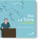 PIO LA TORRE Una vita contro i poteri forti e la mafia | Melania Federico - Illustrazioni di Chiara Cardinale