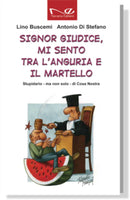 "SIGNOR GIUDICE, MI SENTO TRA L'ANGURIA E IL MARTELLO" Stupidario – ma non solo – di Cosa Nostra | Lino Buscemi e Antonio Di Stefano