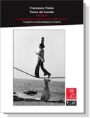 TRAME DEL MONDO. DIECI RIGHE Cronaca poetica e iconografica dalla rivista Mezzocielo | Francesca Traìna - Fotografie di Letizia Battaglia e Shobha