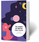UN SOGNO DI LIBERTA'. Fiabe e racconti - a cura di Licia A. Callari